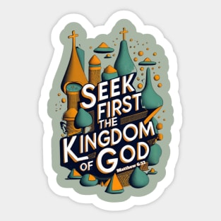 Seek first the Kingdom of God. Matthew 6:33 Sticker